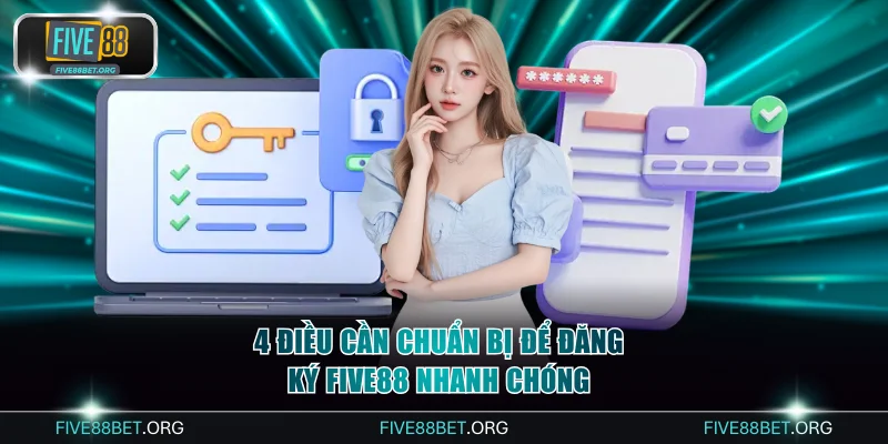 4 điều cần chuẩn bị để đăng ký Five88 nhanh chóng
