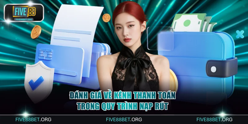 Đánh giá về kênh thanh toán trong quy trình nạp rút