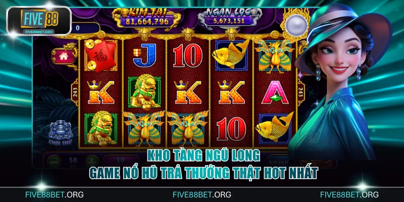 Kho Tàng Ngũ Long - Game nổ hũ trả thưởng thật hot nhất