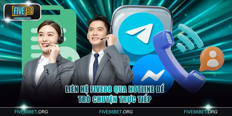 Liên hệ FIVE88 qua hotline để trò chuyện trực tiếp