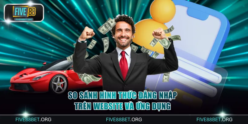 So sánh hình thức đăng nhập trên website và ứng dụng
