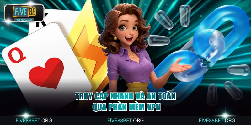 Truy cập nhanh và an toàn qua phần mềm VPN