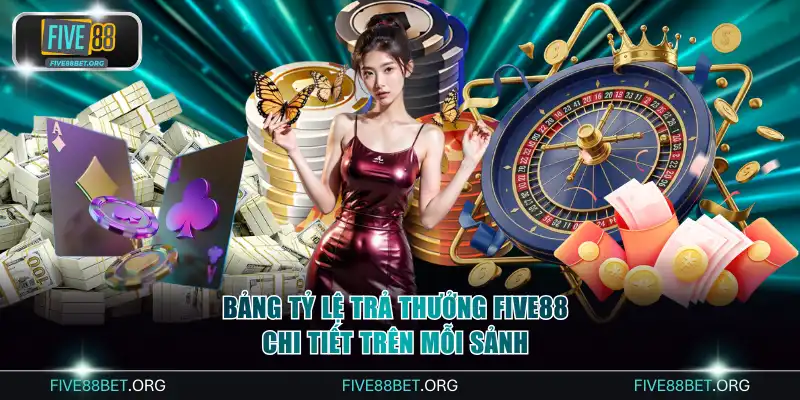 Bảng tỷ lệ trả thưởng FIVE88