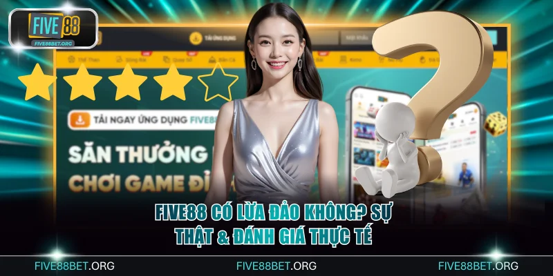 FIVE88 có lừa đảo không