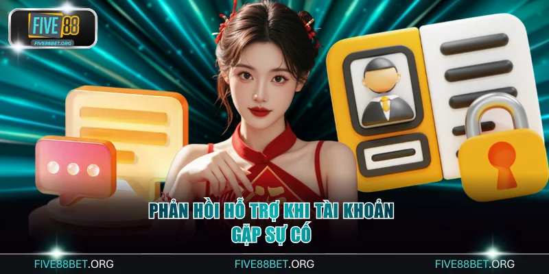 Phản hồi hỗ trợ khi tài khoản gặp sự cố