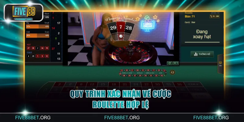 Quy trình xác nhận vé cược Roulette hợp lệ
