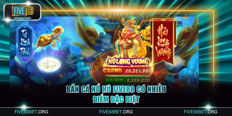 Bắn cá nổ hũ Five88 có nhiều điểm đặc biệt