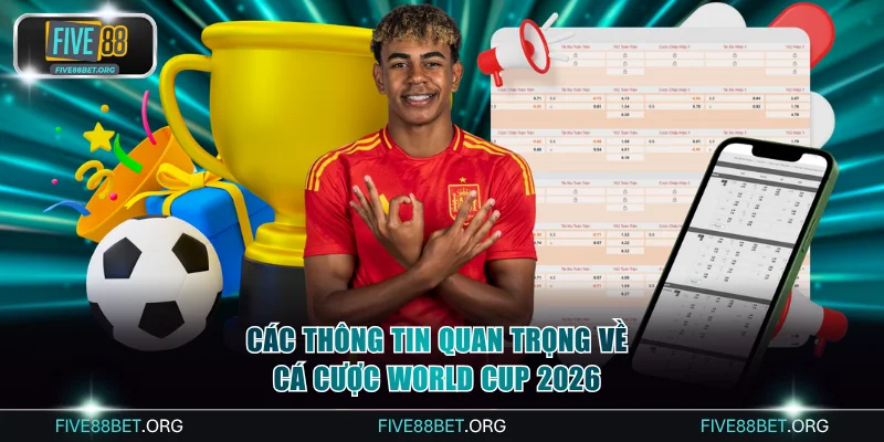 Các thông tin quan trọng về cá cược World Cup 2026
