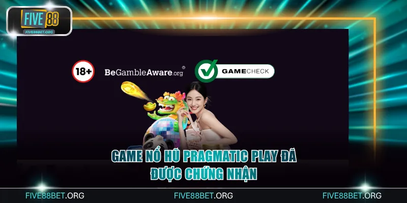 Game nổ hũ Pragmatic Play đã được chứng nhận