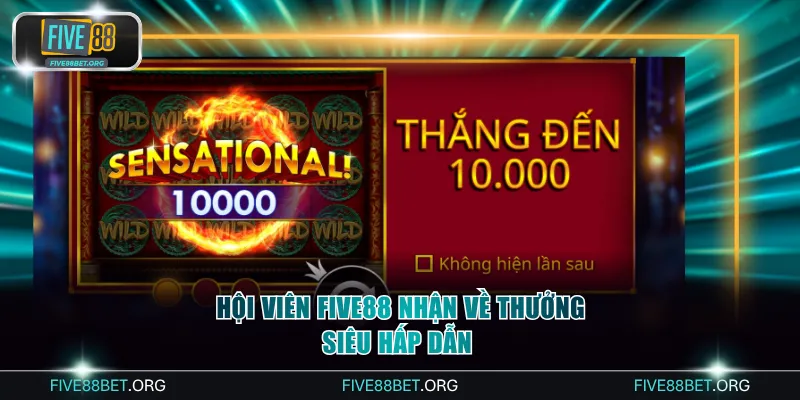 Hội viên Five88 nhận về thưởng siêu hấp dẫn