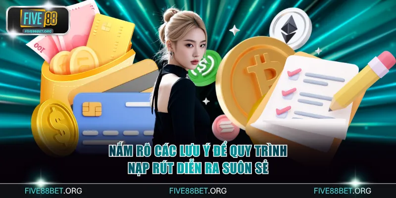 Nắm rõ các lưu ý để quy trình nạp rút diễn ra suôn sẻ