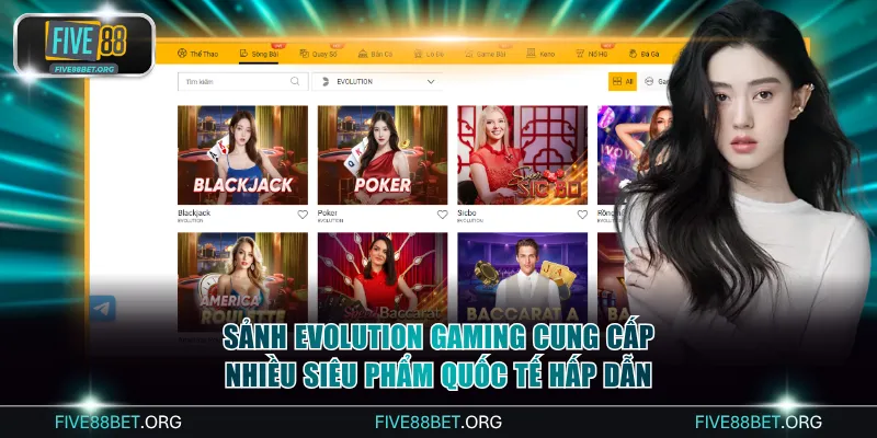 Sảnh Evolution Gaming cung cấp nhiều siêu phẩm quốc tế hấp dẫn